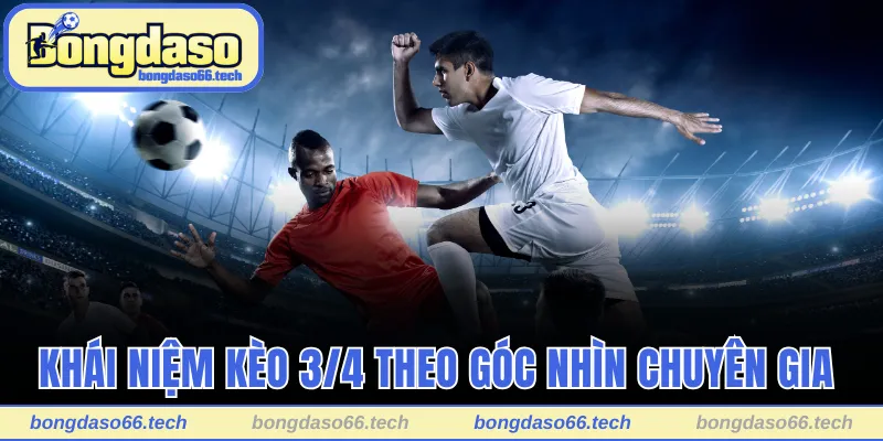 Kèo 3/4 Là Gì? Quy Luật Nhận Định Và Mẹo Cá Độ Chắc Thắng 1 Khái niệm kèo 3/4 theo góc nhìn chuyên gia