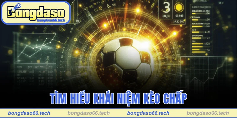 Kèo Chấp Là Gì? Bí Quyết Đọc Kèo Cực Chuẩn Từ Chuyên Gia 1 Khám phá khái niệm kèo chấp trong bóng đá