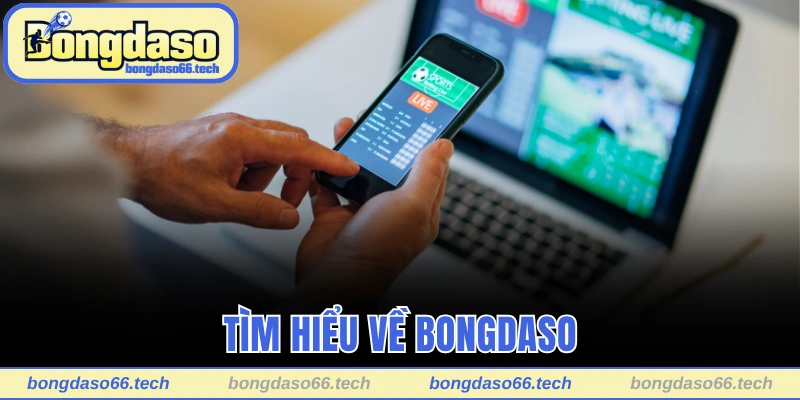 Trang Chủ 21 Tìm hiểu khái quát về trang điện tử uy tín Bongdaso